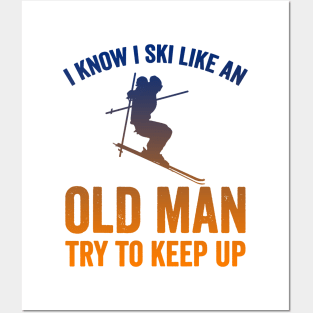 I Know I Ski Like an Old Man Try to Keep up Posters and Art